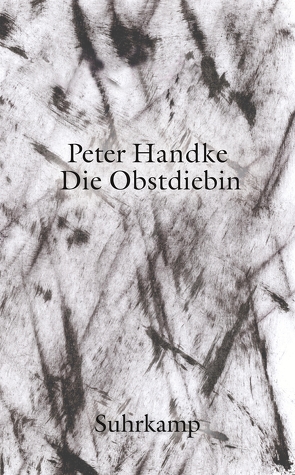 Die Obstdiebin oder Einfache Fahrt ins Landesinnere von Handke,  Peter