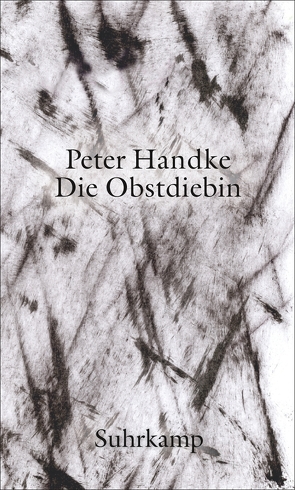 Die Obstdiebin oder Einfache Fahrt ins Landesinnere von Handke,  Peter