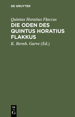 Die Oden des Quintus Horatius Flakkus von Garve,  K. Bernh., Horatius Flaccus,  Quintus