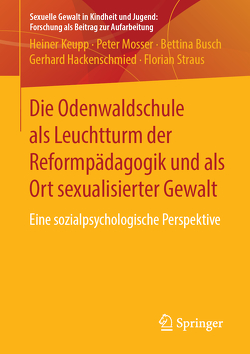 Die Odenwaldschule als Leuchtturm der Reformpädagogik und als Ort sexualisierter Gewalt von Busch,  Bettina, Hackenschmied,  Gerhard, Keupp,  Heiner, Mosser,  Peter, Straus,  Florian