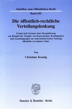 Die öffentlich-rechtliche Verteilungslenkung. von Koenig,  Christian