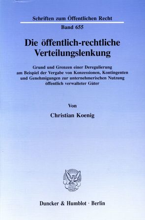 Die öffentlich-rechtliche Verteilungslenkung. von Koenig,  Christian