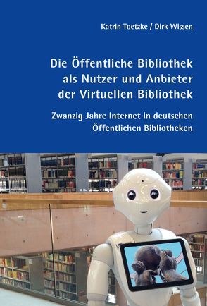 Die Öffentliche Bibliothek als Nutzer und Anbieter der Virtuellen Bibliothek von Toetzke,  Katrin, Wissen,  Dirk