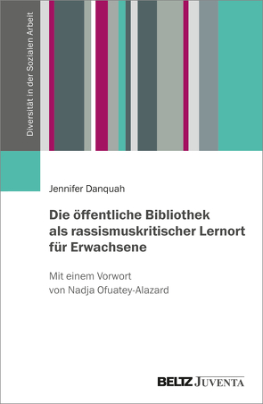 Die öffentliche Bibliothek als rassismuskritischer Lernort für Erwachsene von Danquah,  Jennifer