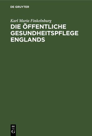 Die öffentliche Gesundheitspflege Englands von Finkelnburg,  [Karl Maria]