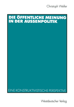 Die öffentliche Meinung in der Außenpolitik von Weller,  Christoph