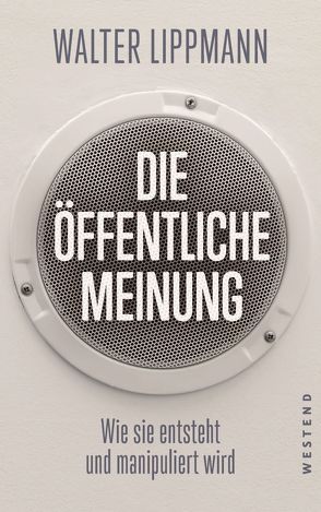 Die öffentliche Meinung von Graupe,  Silja, Lippmann,  Walter, Ötsch,  Walter Otto