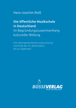 Die öffentliche Musikschule in Deutschland im Begründungszusammenhang kultureller Bildung von Rieß,  Hans-Joachim