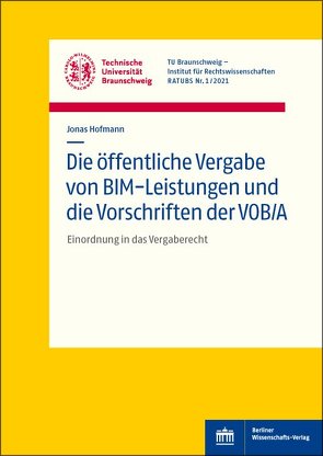 Die öffentliche Vergabe von BIM-Leistungen und die Vorschriften der VOB/A von Hofmann,  Jonas