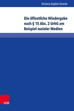 Die öffentliche Wiedergabe nach § 15 Abs. 2 UrhG am Beispiel sozialer Medien von Stracke,  Victoria-Sophie