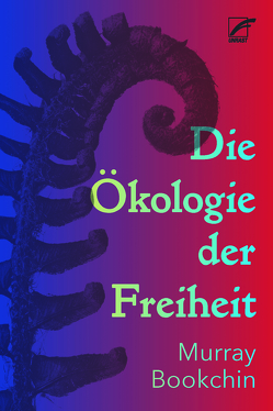 Die Ökologie der Freiheit von Bookchin,  Murray, Schibel,  Karl-Ludwig, Schuhmann,  Maurice