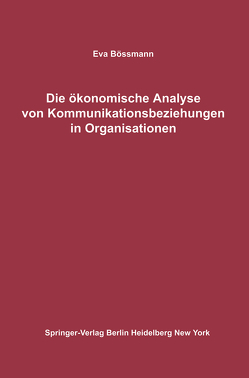 Die ökonomische Analyse von Kommunikationsbeziehungen in Organisationen von Bössmann,  Eva