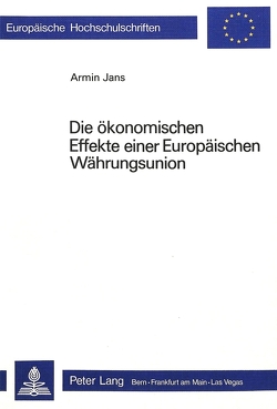 Die ökonomischen Effekte einer europäischen Währungsunion von Jans,  Armin