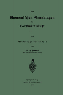 Die ökonomischen Grundlagen der Forstwirtschaft von Martin,  Heinrich