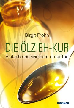 Die Ölzieh-Kur. Einfach und wirksam entgiften von Frohn,  Birgit