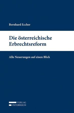 Die österreichische Erbrechtsreform von Eccher,  Bernhard