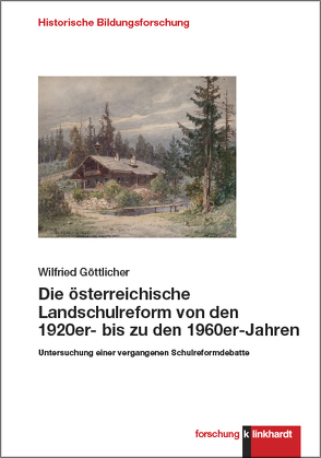 Die österreichische Landschulreform von den 1920er- bis zu den 1960er-Jahren von Göttlicher,  Wilfried