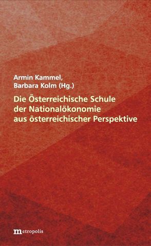 Die Österreichische Schule der Nationalökonomie aus österreichischer Perspektive von Kammel,  Armin, Kolm,  Barbara