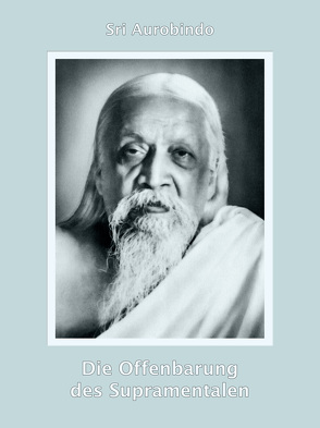 Die Offenbarung des Supramentalen von Aurobindo,  Sri, Sri Aurobindo Ashram,  Pondicherry,  Pondicherry