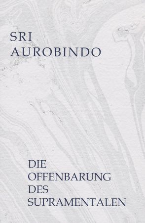 Die Offenbarung des Supramentalen von Aurobindo,  Sri