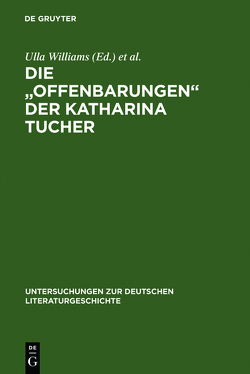 Die „Offenbarungen“ der Katharina Tucher von Williams,  Ulla, Williams-Krapp,  Werner