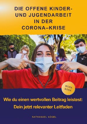 Die Offene Kinder- und Jugendarbeit in der Corona-Krise von Kögel,  Nathanael