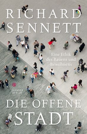 Die offene Stadt. Eine Ethik des Bauens und Bewohnens von Bischoff,  Michael, Sennett,  Richard