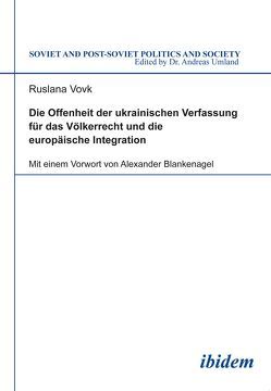 Die Offenheit der ukrainischen Verfassung für das Völkerrecht und die europäische Integration von Blankenagel,  Alexander, Umland,  Andreas, Vovk,  Ruslana