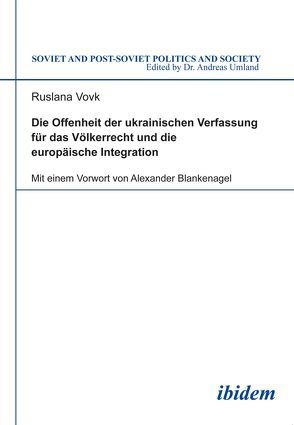 Die Offenheit der ukrainischen Verfassung für das Völkerrecht und die europäische Integration von Blankenagel,  Alexander, Umland,  Andreas, Vovk,  Ruslana