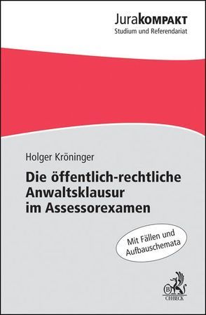 Die öffentlich-rechtliche Anwaltsklausur im Assessorexamen von Kröninger,  Holger