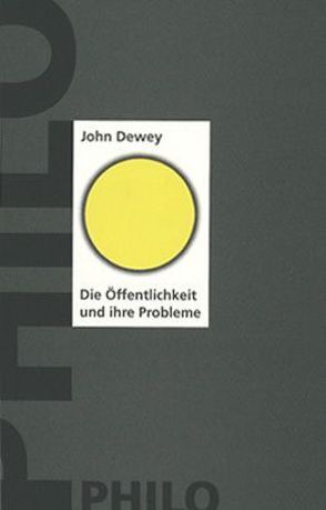 Die Öffentlichkeit und ihre Probleme von Dewey,  John, Junghanns,  Wolf D, Krüger,  H P