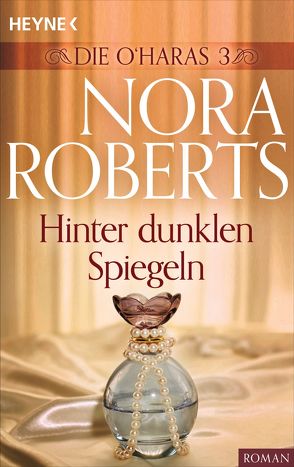 Die O’Haras 3. Hinter dunklen Spiegeln von Roberts,  Nora