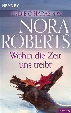 Die O’Haras 4. Wohin die Zeit uns treibt von Roberts,  Nora