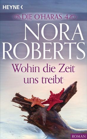 Die O’Haras 4. Wohin die Zeit uns treibt von Roberts,  Nora