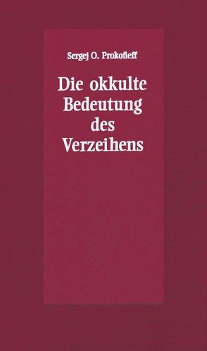 Die okkulte Bedeutung des Verzeihens von Preuss,  Ursula, Prokofieff,  Sergej O