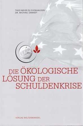 Die ökologische Lösung der Schuldenkrise von Grandt,  Michael, Meier zu Evenhausen,  Theo