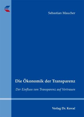 Die Ökonomik der Transparenz von Maucher,  Sebastian