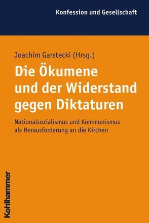 Die Ökumene und der Widerstand gegen Diktaturen von Garstecki,  Joachim, Kaiser,  Jochen-Christoph