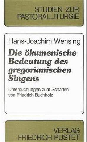 Die ökumenische Bedeutung des gregorianischen Singens von Wensing,  Hans J