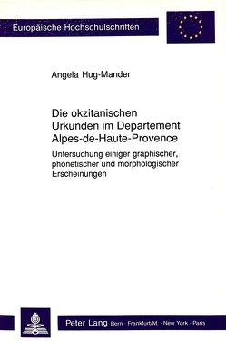 Die okzitanischen Urkunden im Departement Alpes-de-Haute-Provence von Hug-Mander,  Angela