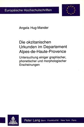 Die okzitanischen Urkunden im Departement Alpes-de-Haute-Provence von Hug-Mander,  Angela