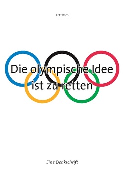 Die olympische Idee ist zu retten von Roth,  Fritz