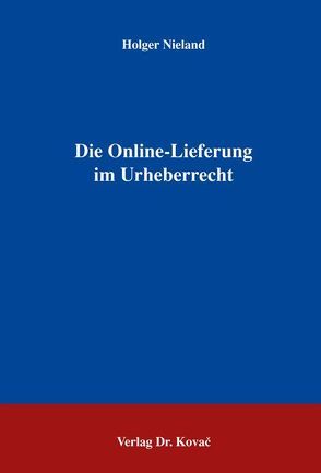 Die Online-Lieferung im Urheberrecht von Nieland,  Holger