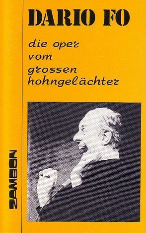 Die Oper vom grossen Hohngelächter von Brüske Cintamani,  Heike, Chotjewitz,  Peter O, Fo,  Dario, Hinkelbein,  Susanne