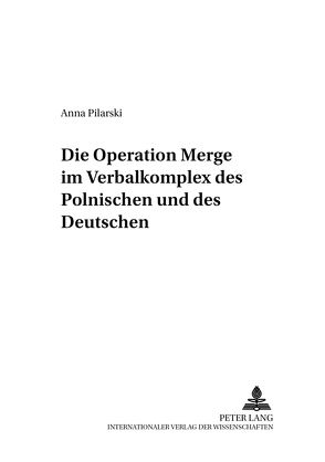 Die Operation «Merge» im Verbalkomplex des Polnischen und des Deutschen von Pilarski,  Anna