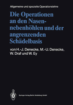 Die Operationen an den Nasennebenhöhlen und der angrenzenden Schädelbasis von Denecke,  Hans Joachim, Denecke,  Maria-Ursula, Draf,  Wolfgang, Ey,  Werner