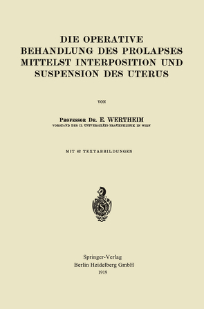 Die Operative Behandlung des Prolapses Mittelst Interposition und Suspension des Uterus von Wertheim,  Ernst