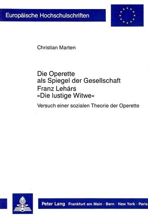 Die Operette als Spiegel der Gesellschaft- Franz Lehár’s «Die Lustige Witwe» von Marten,  Christian