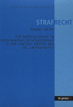 Die Opferposition im reformierten Strafverfahren in der zweiten Hälfte des 19. Jahrhunderts von Güler,  Haydar