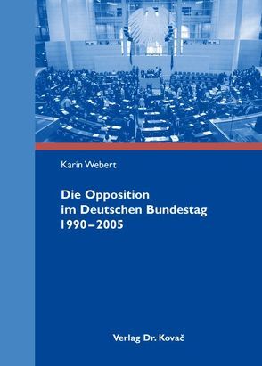 Die Opposition im Deutschen Bundestag 1990-2005 von Webert,  Karin